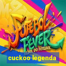 cuckoo legenda